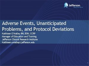 Adverse Events Unanticipated Problems and Protocol Deviations Kathleen