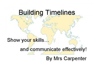 Building Timelines Show your skills and communicate effectively