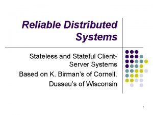 Reliable Distributed Systems Stateless and Stateful Client Server