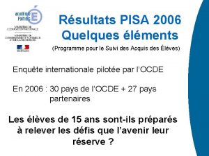 Rsultats PISA 2006 Quelques lments Programme pour le