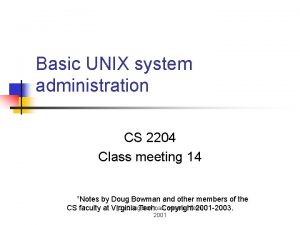 Basic UNIX system administration CS 2204 Class meeting