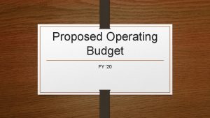 Proposed Operating Budget FY 20 Overview Fiscal Year