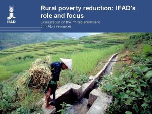 Rural poverty reduction IFADs role and focus Consultation