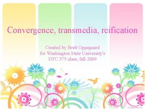 Convergence transmedia reification Created by Brett Oppegaard for