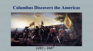 Columbus Discovers the Americas 1492 1607 Reasons for