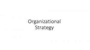 Organizational Strategy Its not always easy to know