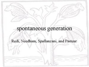 spontaneous generation Redi Needham Spallanzani and Pasteur Spontaneous