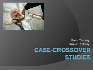 Simon Thornley Chapter 11 Hulley CASECROSSOVER STUDIES Objectives