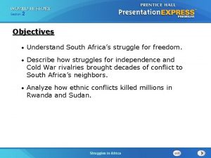 Section 2 Objectives Understand South Africas struggle for