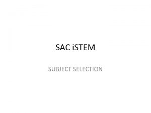 SAC i STEM SUBJECT SELECTION i STEM i