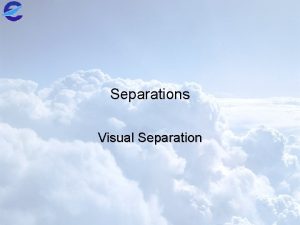 Separations Visual Separation IANS ATC Objectives q State