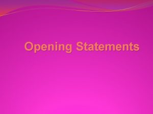 Opening Statements Why is the opening statement important