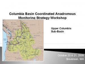 Columbia Basin Coordinated Anadromous Monitoring Strategy Workshop Upper