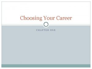 Choosing Your Career CHAPTER ONE Careers of the