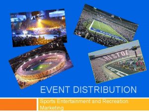 EVENT DISTRIBUTION Sports Entertainment and Recreation Marketing Review