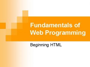 Fundamentals of Web Programming Beginning HTML Web Browsers