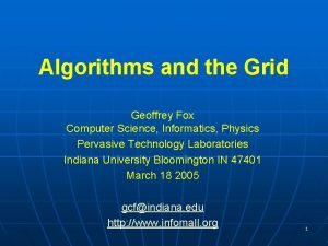 Algorithms and the Grid Geoffrey Fox Computer Science