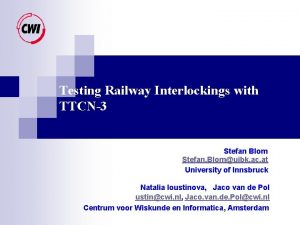 Testing Railway Interlockings with TTCN3 Stefan Blom Stefan