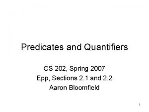 Predicates and Quantifiers CS 202 Spring 2007 Epp