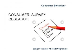 Consumer Behaviour CONSUMER SURVEY RESEARCH Bangor Transfer Abroad