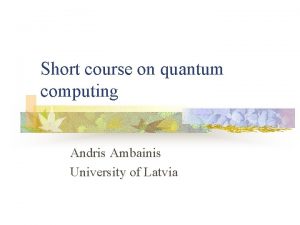 Short course on quantum computing Andris Ambainis University