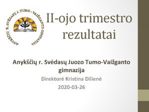 IIojo trimestro rezultatai Anyki r Svdas Juozo TumoVaiganto