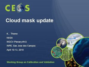 Cloud mask update K Thome NASA WGCV Plenary