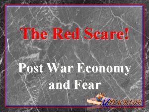 The Red Scare Post War Economy and Fear
