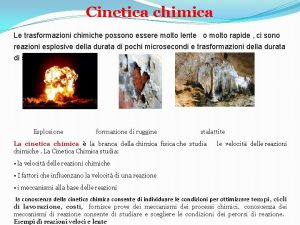 Cinetica chimica Le trasformazioni chimiche possono essere molto