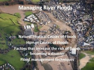 Managing River Floods Natural Physical Causes of Floods