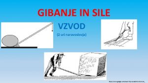 GIBANJE IN SILE VZVOD 2 uri naravoslovja https