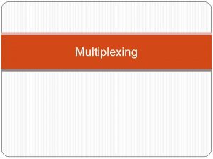 Multiplexing MULTIPLEXING Teknik efisiensi penggunaan data link pada