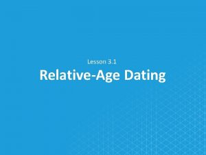 Lesson 3 1 RelativeAge Dating Vocabulary relative age