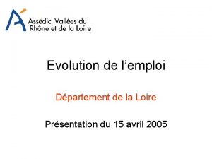 Evolution de lemploi Dpartement de la Loire Prsentation