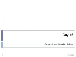 Day 15 Kinematics of Wheeled Robots 1 12152021