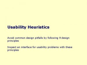 Usability Heuristics Avoid common design pitfalls by following