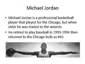 Michael Jordan Michael Jordan is a professional basketball