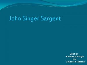 John Singer Sargent Done by Kovalyeva Nastya and