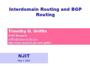 Interdomain Routing and BGP Routing Timothy G Griffin