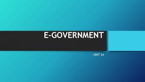 EGOVERNMENT UNIT 24 I Answer the following questions