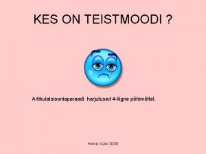 KES ON TEISTMOODI Artikulatsiooniaparaadi harjutused 4 liigne phimttel