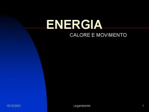 ENERGIA CALORE E MOVIMENTO 15122021 Legambiente 1 Introduzione