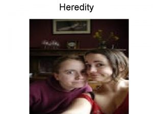 Heredity Genetics Mendels Laws What is heredity characteristics