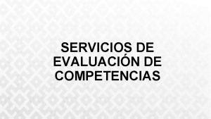 SERVICIOS DE EVALUACIN DE COMPETENCIAS Evaluacin y Certificacin