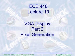ECE 448 Lecture 10 VGA Display Part 2