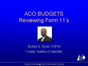 ACO BUDGETS Reviewing Form 11s Robert E Byrd