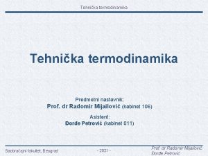 Tehnika termodinamika Predmetni nastavnik Prof dr Radomir Mijailovi