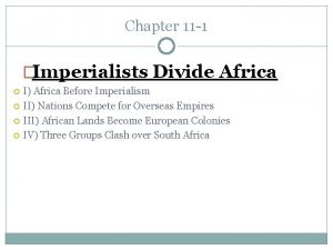 Chapter 11 1 Imperialists Divide Africa I Africa