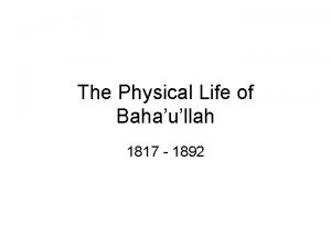 The Physical Life of Bahaullah 1817 1892 Birth