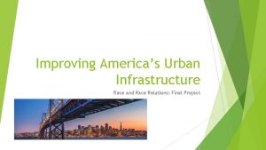 Improving Americas Urban Infrastructure Race and Race Relations